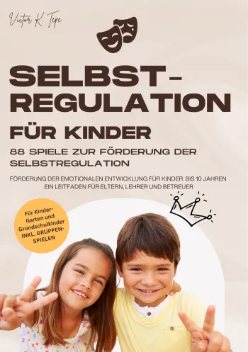 Selbstregulation für Kinder: 88 Spiele zur Förderung der Selbstregulation