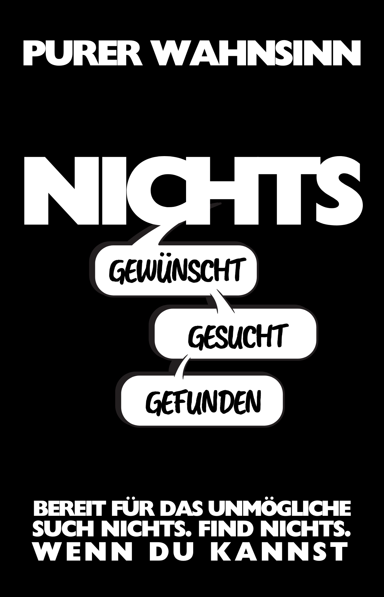 Nichts Gewünscht. Nichts Gesucht. Nichts Gefunden.