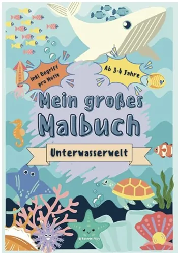 Mein großes Malbuch Unterwasserwelt I Malvorlagen für Kinder ab 3-4 Jahren I Meerestiere zum Ausmalen inklusive Begriff