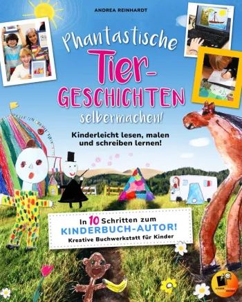 Phantastische Tiergeschichten selbermachen! Kinderleicht lesen, malen und schreiben lernen!