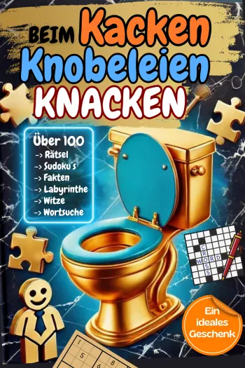 Beim kacken Knobeleien knacken – das ultimative Klo-Rätselbuch mit über 100 Rätseln! / Das lustige Geschenk für Männer