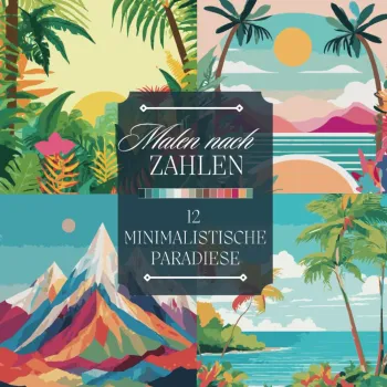 Malen nach Zahlen für Erwachsene: Ein Ausmalbuch mit modernen, minimalistischen Naturmotiven, tropischen Landschaften, Bergen, Wellen und Sonnenuntergängen zum entspannen und abschalten.