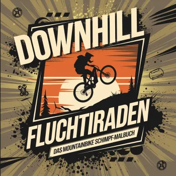DOWNHILL FLUCHTIRADEN - Das Mountainbike Schimpf-Malbuch