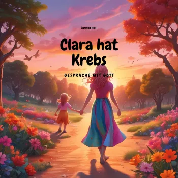 Clara hat Krebs - Gespräche mit Gott