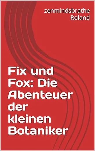 Fix und Fox die Abenteuer der kleinen Botaniker