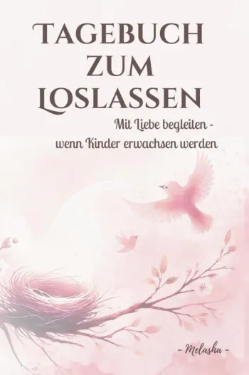 Tagebuch zum Loslassen - Mit Liebe begleiten, wenn Kinder erwachsen werden