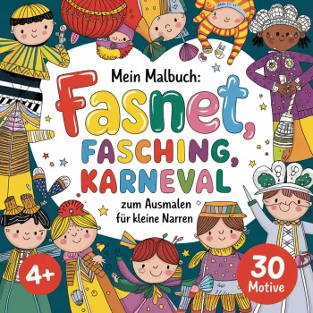 Mein Malbuch: Fasnet, Fasching, Karneval zum Ausmalen für kleine Narren: 30 fantasievolle Ausmalbilder der 5. Jahreszeit
