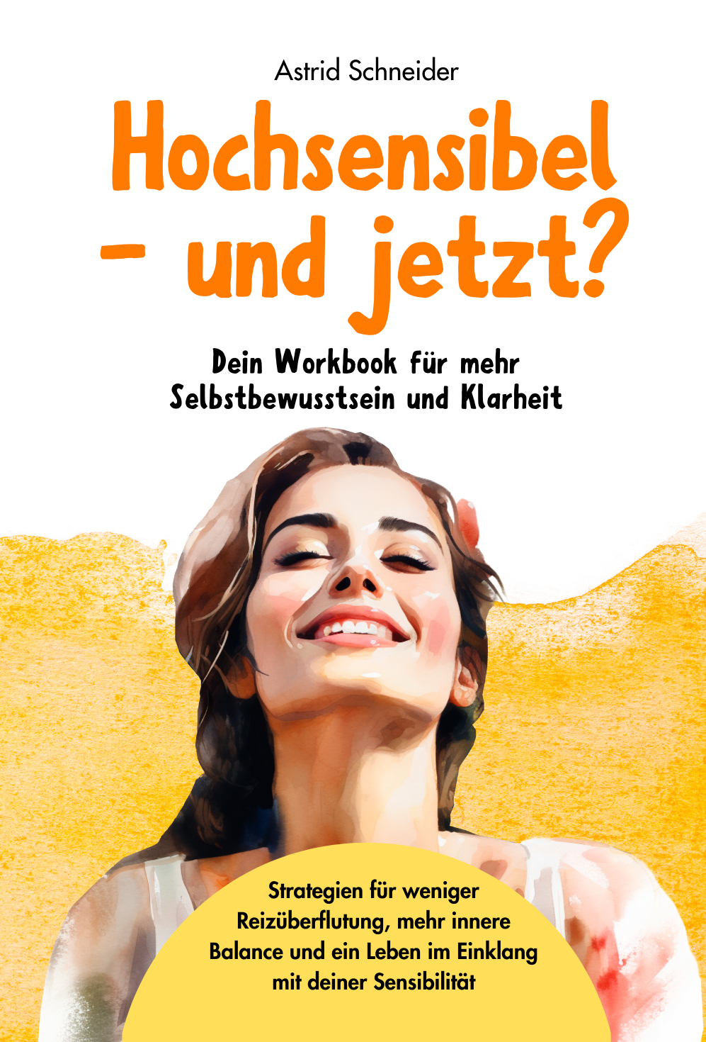 Hochsensibel – und jetzt? Dein Workbook für mehr Selbstbewusstsein & Klarheit: 