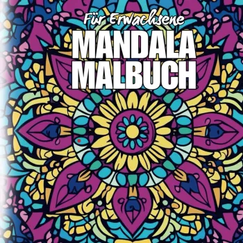 Mandala Malbuch für Erwachsene: Kreative Entspannung mit vielen kunstvollen Mandalas zum Ausmalen!