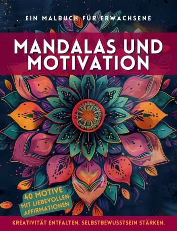 Mandalas und Motivation. Ein Malbuch für Erwachsene mit positiven Affirmationen