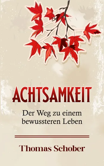 Achtsamkeit - Der Weg zu einem bewussteren Leben