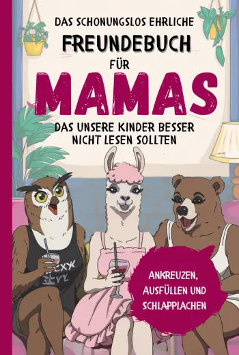 Das schonungslos ehrliche Freundebuch für Mamas, das unsere Kinder besser nicht lesen sollten