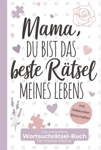 Mama, du bist das beste Rätsel meines Lebens
