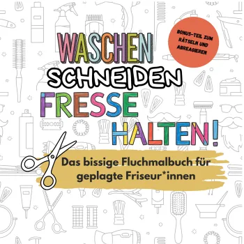 Waschen, Schneiden, Fresse halten!