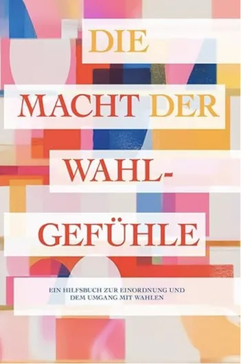Die Macht der Wahlgefühle