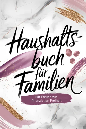 Haushaltsbuch für Familien: Einfach sparen, finanziell frei und sicher leben