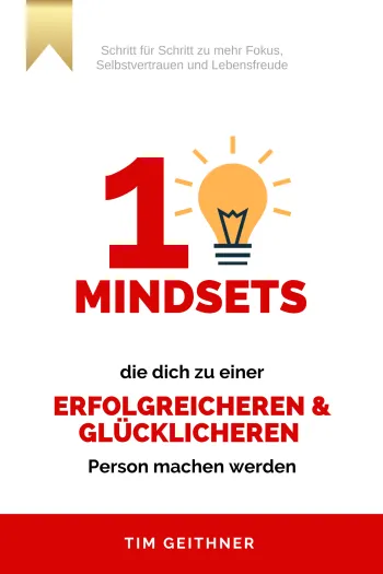 10 Mindsets, die dich zu einer erfolgreicheren und glücklicheren Person machen