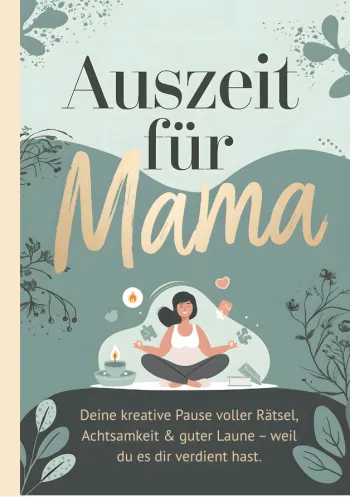 Auszeit für Mama - Gönn dir eine Pause mit Rätsel, Humor und Achtsamkeit für deinen Alltag