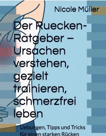 Der Rückenratgeber Ursachen verstehen gezielt trainieren schmerzfrei leben