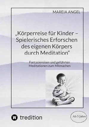 „Körperreise für Kinder – Spielerisches Erforschen des eigenen Körpers durch Meditation“