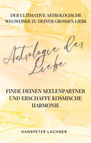 Astrologie der Liebe: Finde deinen Seelenpartner und erschaffe kosmische Harmonie