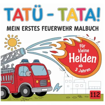 TATÜ - TATA! Mein erstes Feuerwehr Malbuch
