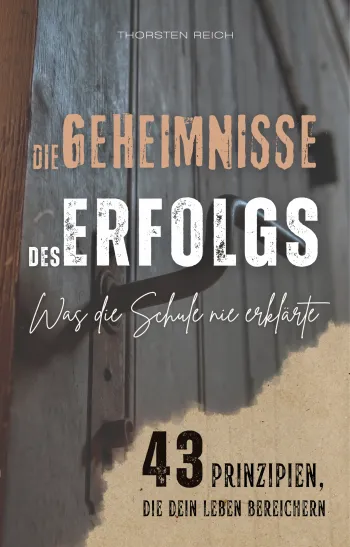 Die Geheimnisse des Erfolgs: Was die Schule nie erklärte