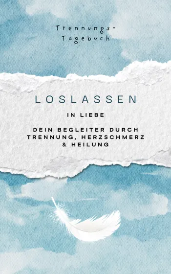 Trennungstagebuch Loslassen in Liebe
