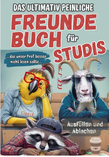 Das ultimativ peinliche Freundebuch für Studis - das unser Prof besser nicht lesen sollte
