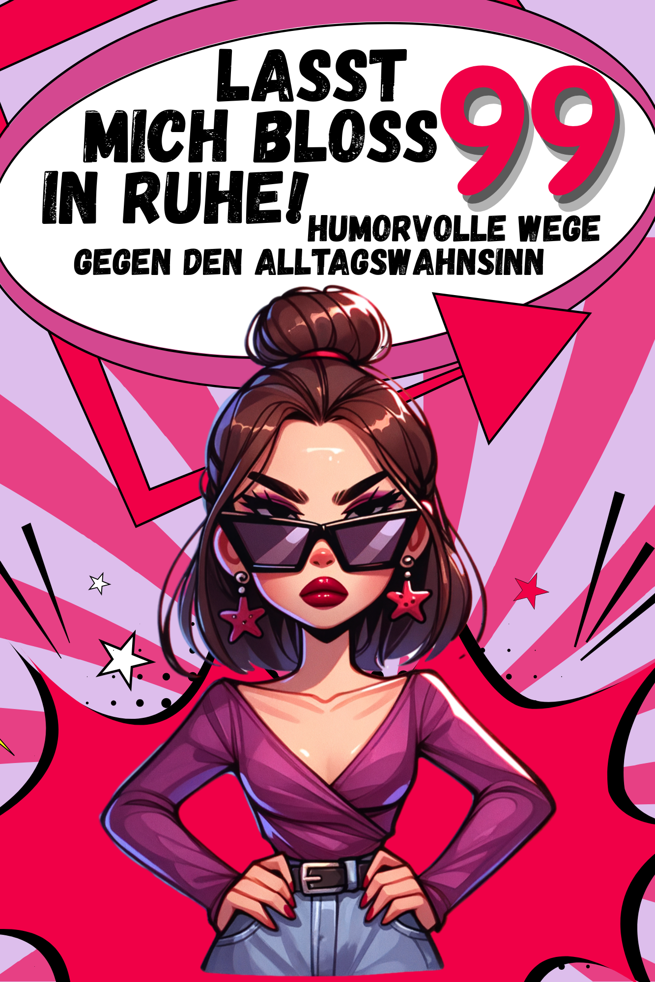 Lasst mich bloß in Ruhe! – 99 humorvolle Wege, um mit dem Alltagswahnsinn fertigzuwerden