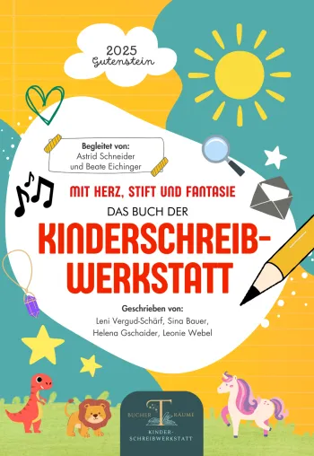 Mit Herz, Stift und Fantasie: Das 1. Buch der Kinderschreibwerkstatt Gutenstein: