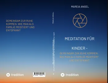 Meditation für Kinder - Entspannen Sie sich zusammen und entlasten Sie den Stress des Alltags.