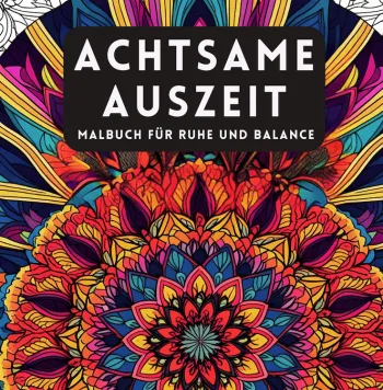 Achtsame Auszeit - Malbuch für Ruhe und Balance