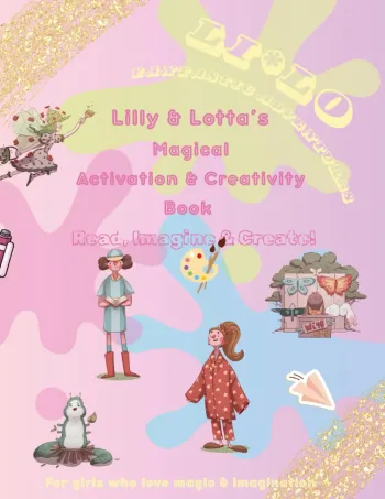 Lilly & Lotta’s Magical Creativity Book – Read, Imagine & Create! A fantastic workbook for girls aged 6–11