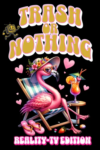 Trash or Nothing – Reality-TV Edition