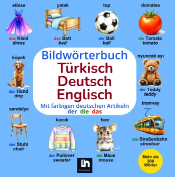 Bildwörterbuch Türkisch-Deutsch-Englisch: Mit farbigen Artikeln - Mehrsprachiges Lernen für Kinder - Mehr als 300 Wörter