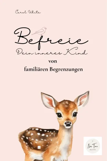 Befreie Dein inneres Kind von familiären Begrenzungen