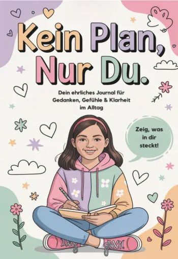 Kein Plan, nur du. – Dein ehrliches Journal für Gedanken, Gefühle & Klarheit im Alltag