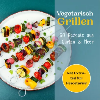 Vegetarisch Grillen - 60 Rezepte aus Garten & Meer