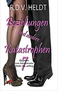 Beziehungen und andere Katastrophen: