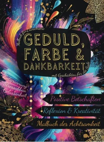 Malbuch für Erwachsene, Geduld, Farbe, Dankbarkeit, mit Geschichten für die Seele