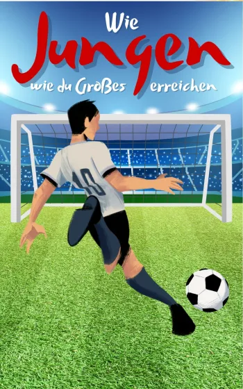 Wie Jungen wie du Großes erreichen