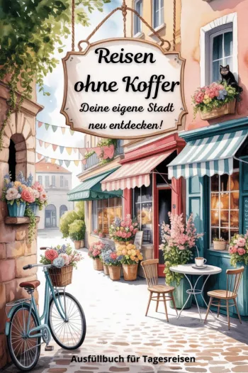 Reisen ohne Koffer - Dein Tagesreisebuch zum Ausfüllen für kleine Abenteuer, und Entdeckungen zu jeder Jahreszeit.
