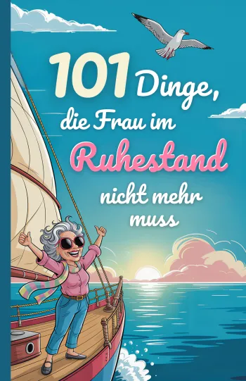  101 Dinge, die Frau im Ruhestand nicht mehr muss: 