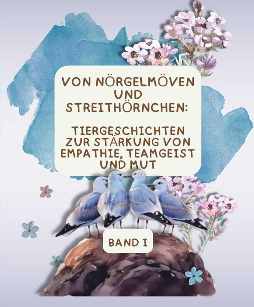 Von Nörgelmöven und Streithörnchen: Tiergeschichten zur Stärkung von Empathie, Teamgeist und Mut
