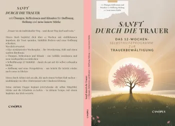 Sanft durch die Trauer - Das 12‑Wochen‑Selbsthilfeprogramm zur Trauerbewältigung