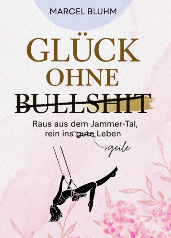 Glück ohne Bullshit