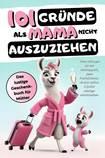 101 Gründe als Mama nicht auszuziehen