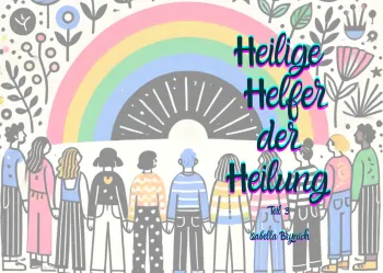 Heilige Helfer der Heilung Teil 3
