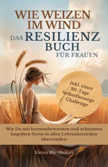 Wie Weizen im Wind - das Resilienz Buch für Frauen.